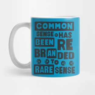 Common Sense Has Been Rebranded To Rare Sense Mug